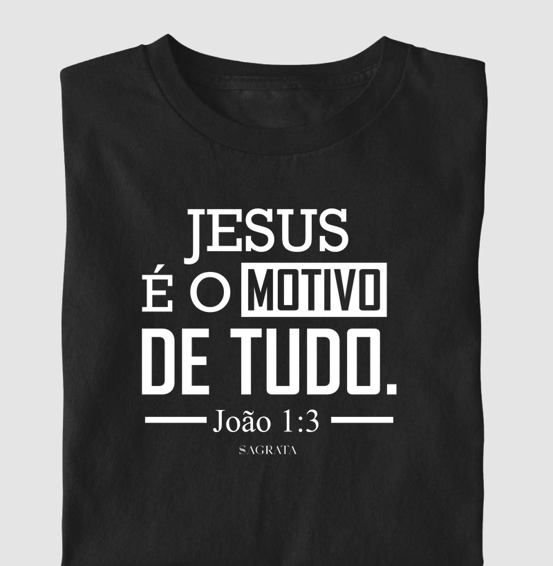 Jesus é o Motivo de Tudo