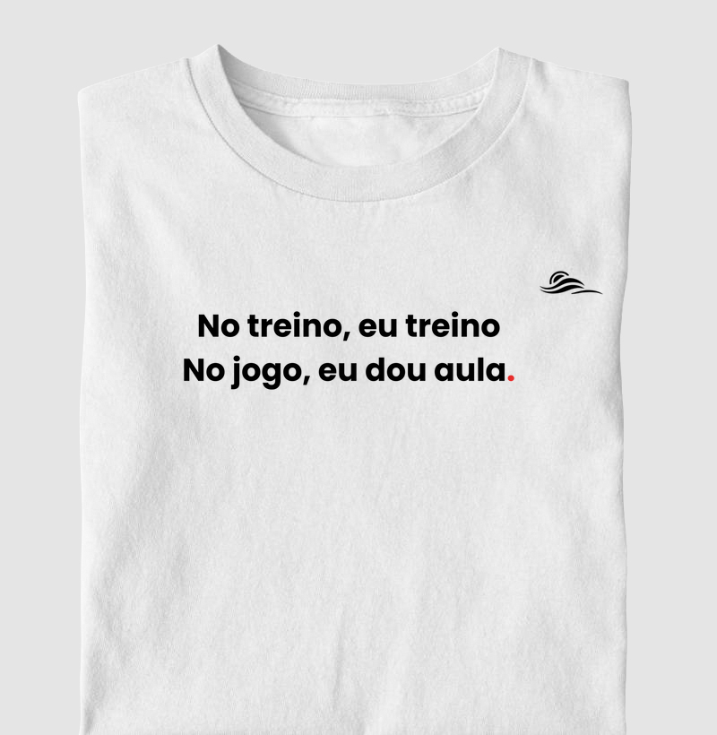 Estampa "No treino eu treno, no jogo eu dou aula"