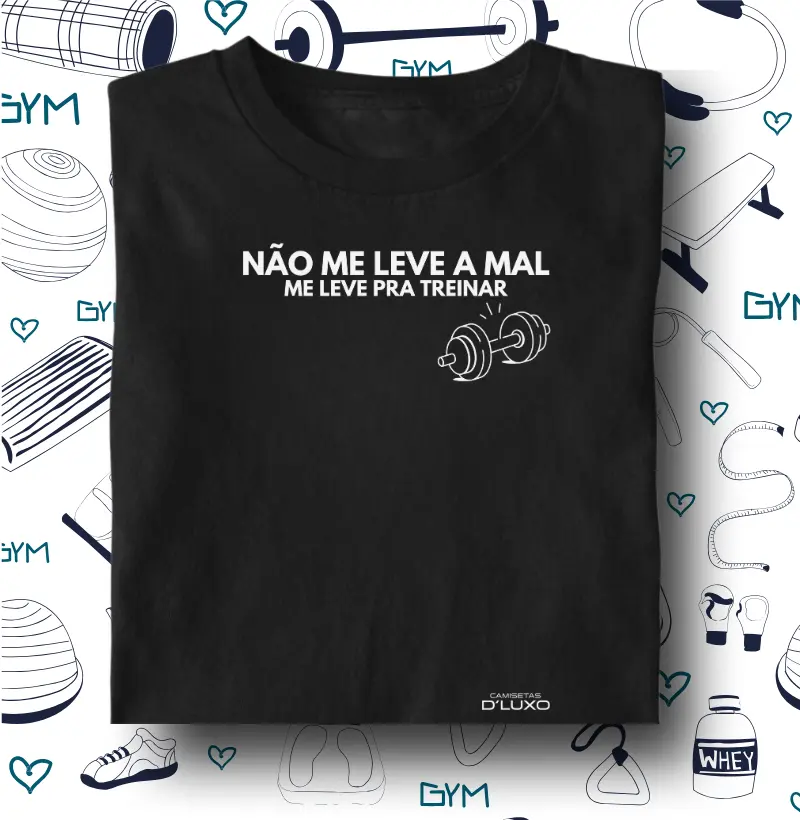 Não me leve a mal, me leve pra treinar