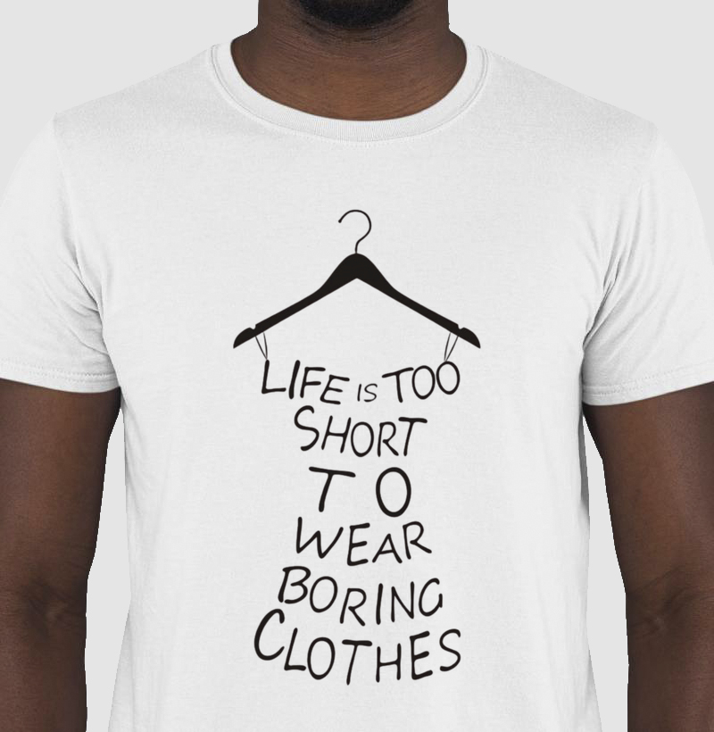 Camiseta Life Is Too Short to Wear Boring Clothes