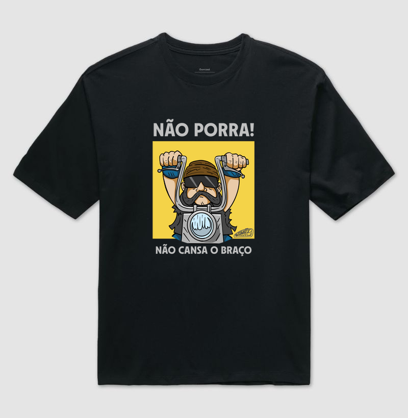 Não P*rra, Não Cansa o Braço