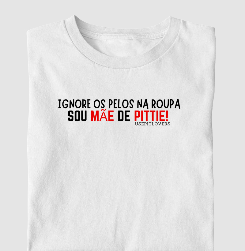 Ignore os pelos na roupa, sou mãe de Pittie.