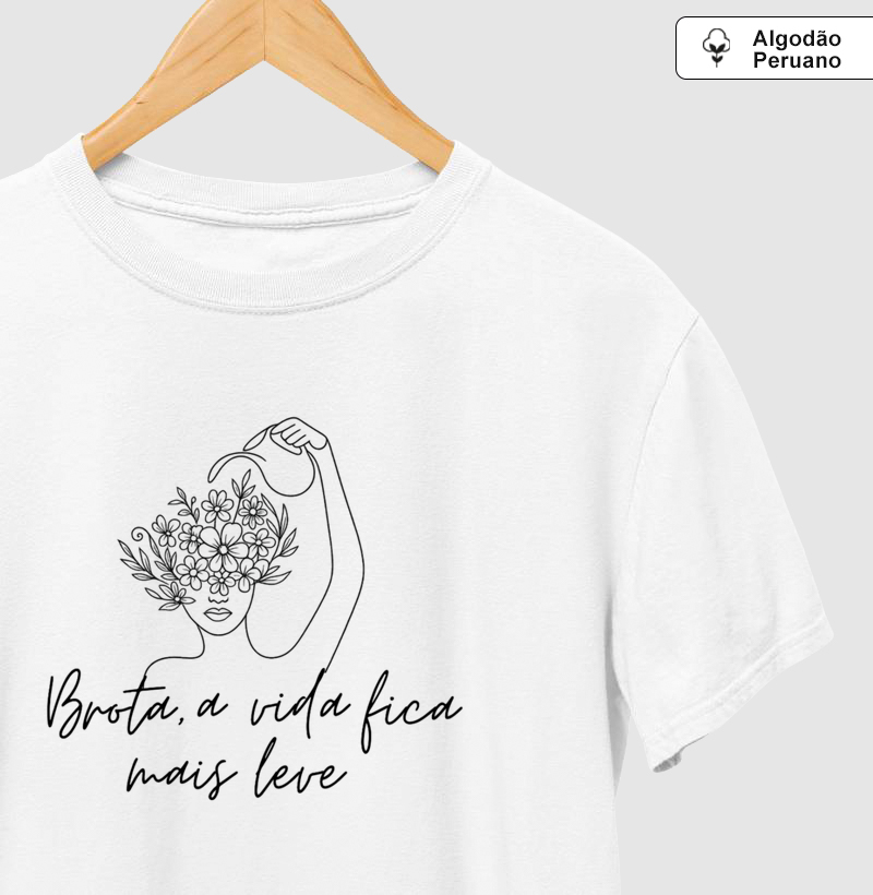 Camiseta Algodão Peruano - Brota, a vida fica mais leve