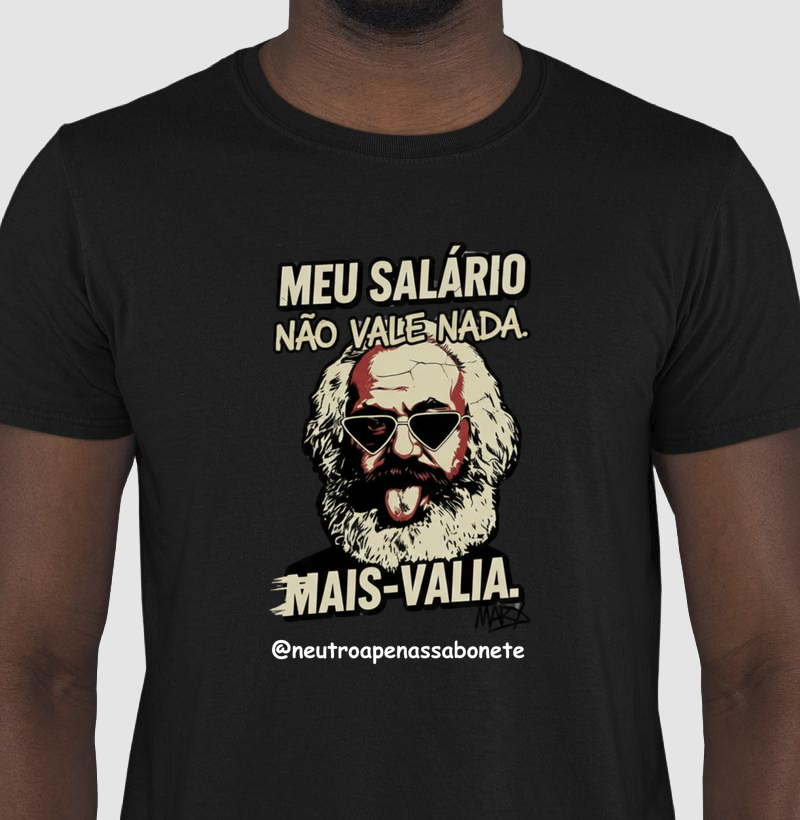 Camiseta “Meu salário não vale nada. Mais-valia.” – Karl Marx