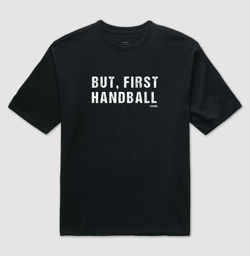 Camiseta Oversized de Handebol - But, first Handball 