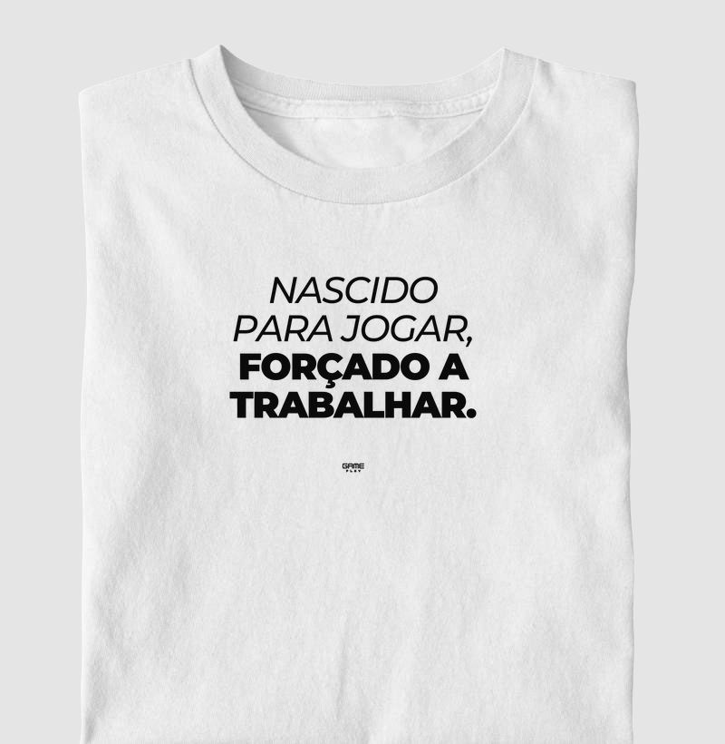 Nascido Para Jogar Forçado a Trabalhar