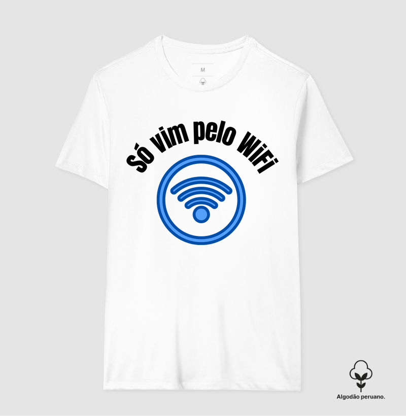 Camiseta algodão peruano : Só vim pelo WiFi