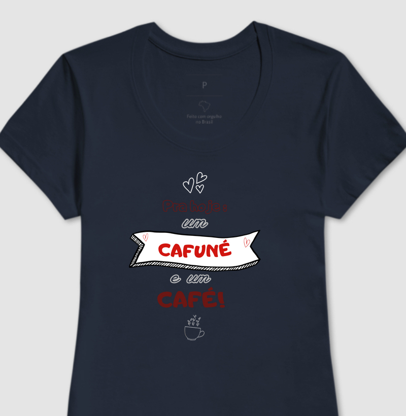 CAMISETA FRASES INDIRETAS " PRA HOJE : UM CAFUNÉ E UM CAFÉ"