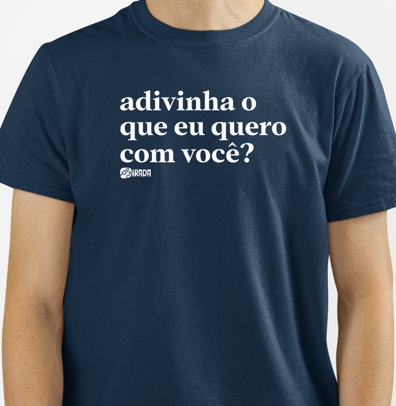 Adivinha o que eu quero com você?