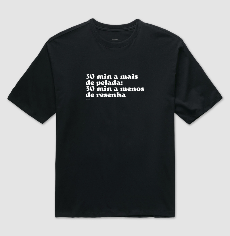 30 min a mais de pelada: 30 min a menos de resenha