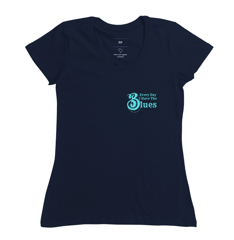 Camiseta Every Day I Have The Blues