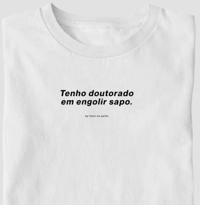 Tenho doutorado em engolir sapo.