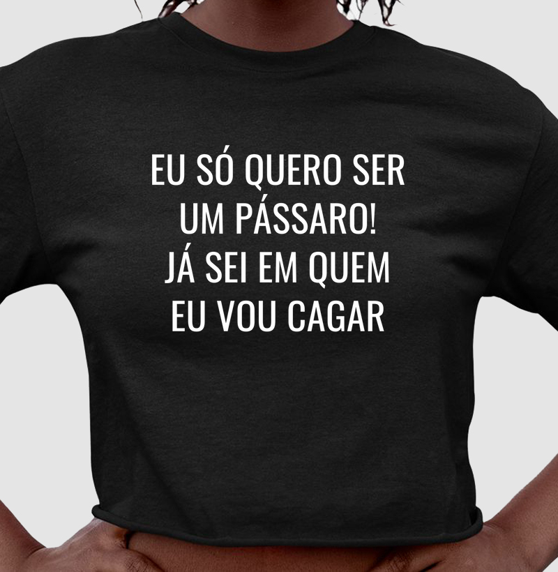 Eu só quero ser um pássaro! Já sei em quem eu vou cagar