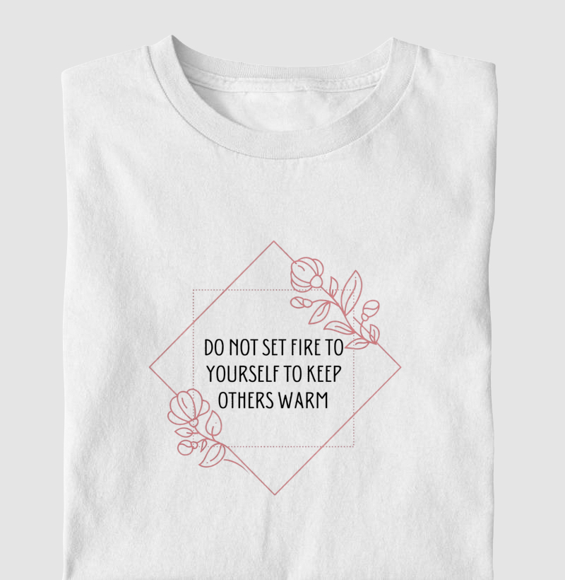 DO NOT SET FIRE TO YOURSELF