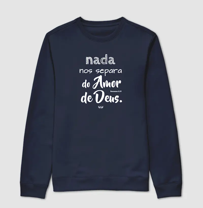 Suéter Moletom Nada nos separa do Amor de Deus Rm 8.39