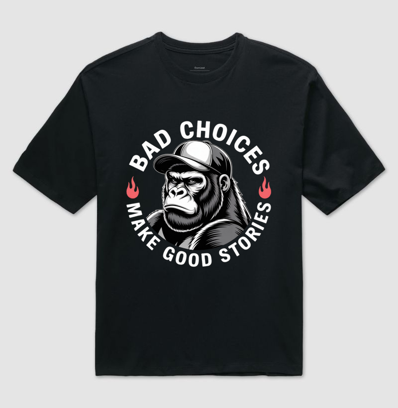 Camiseta  Oversized Bad Choices Make Good Stories