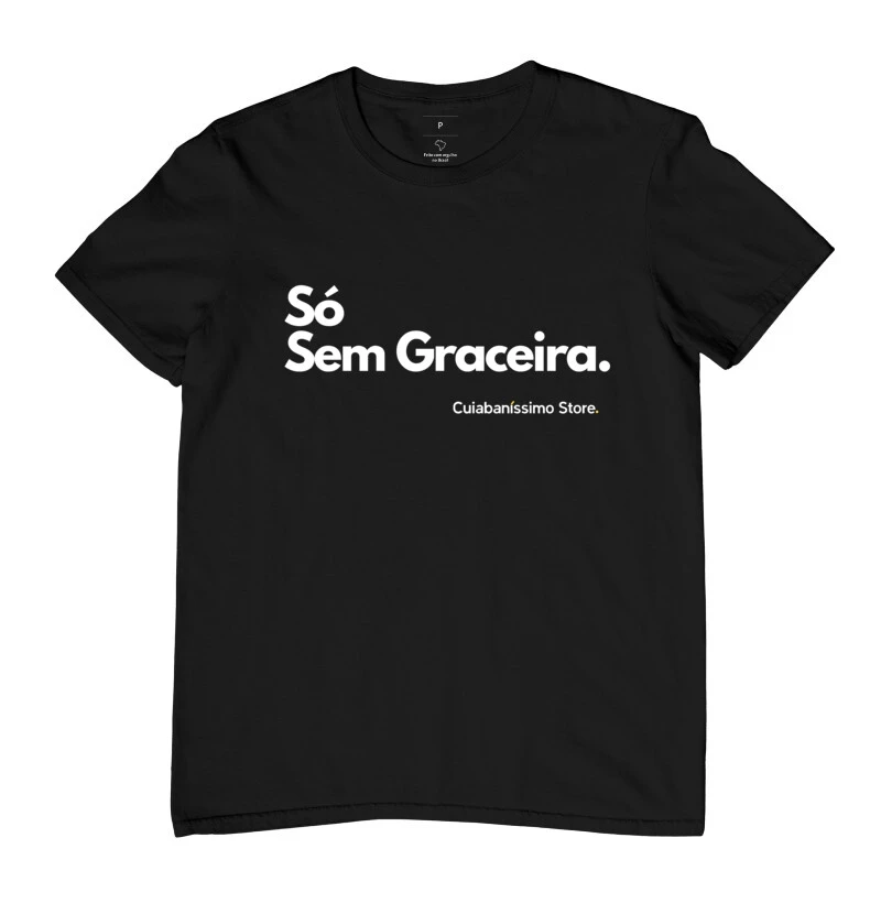 T-Shirt Cuiabaníssimo -Só Sem Graceira.