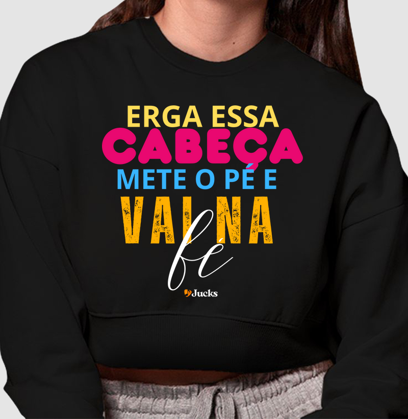 Erga essa cabeça mete o pé vai na fé