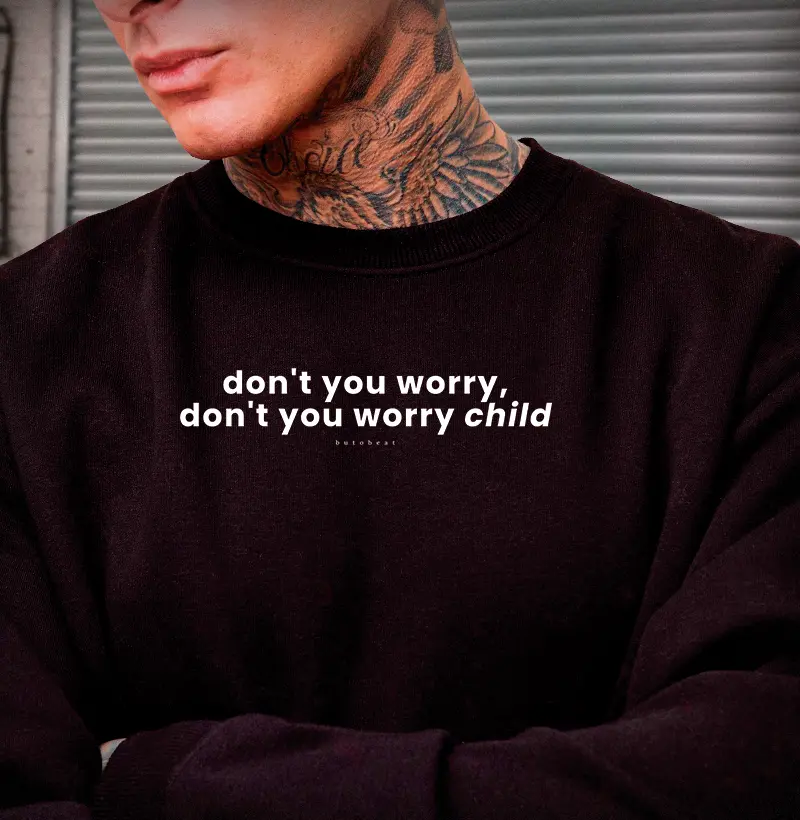 DONT' YOU WORRY CHILD