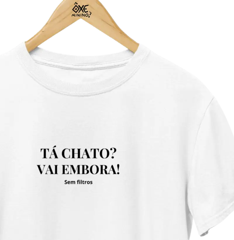 Tá chato? Vai embora!