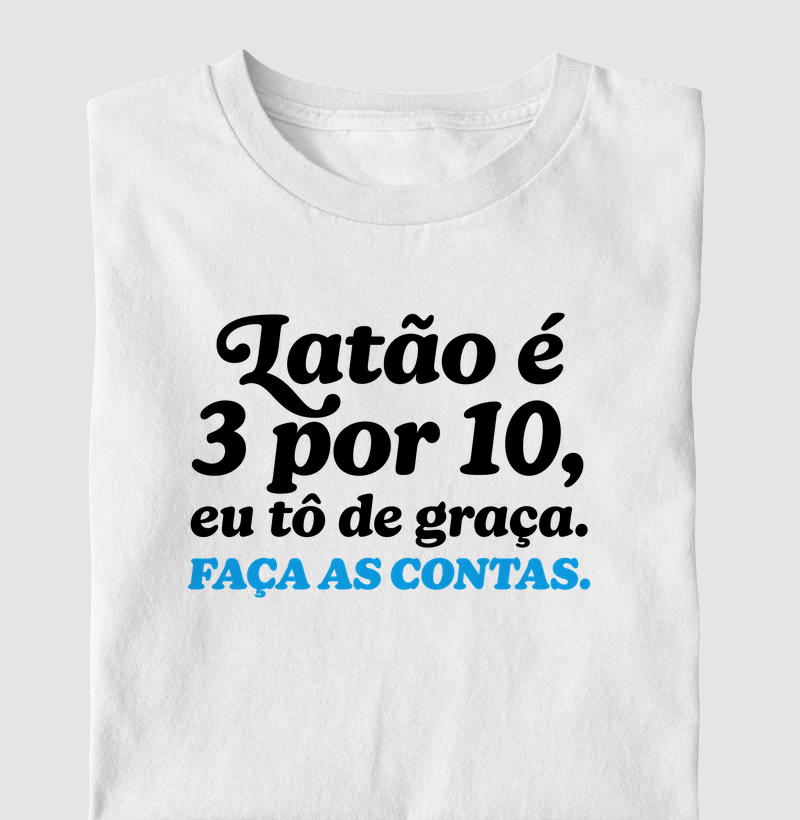 Latão é 3 por 10, eu tô de graça. Faça as contas.