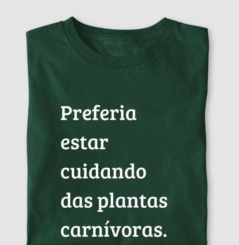 Preferia Estar Cuidando das Plantas Carnívoras