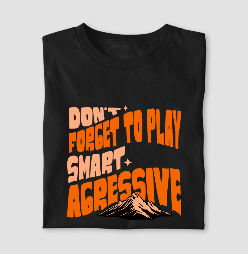 Descrição para Loja - Camiseta "Don't Forget to Play Aggressive and Smart"