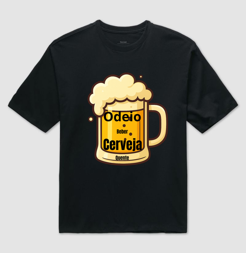 Camiseta oversised: Odeio Cerveja