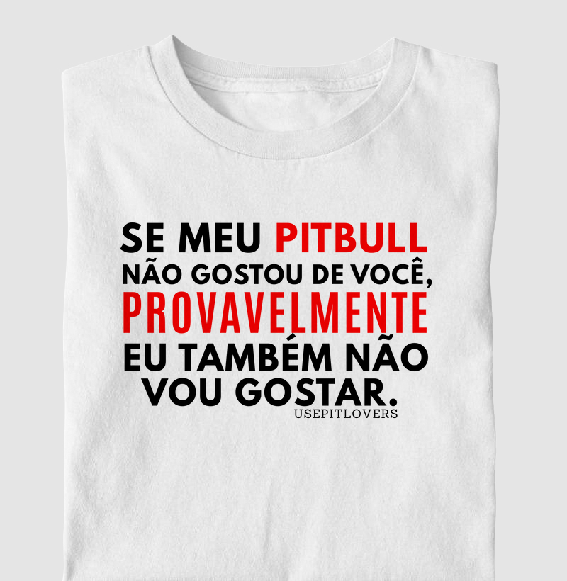 SE MEU PIT BULL NÃO GOSTOU DE VOCÊ PROVAVELMENTE EU TAMBÉM NÃO VOU GOSTAR