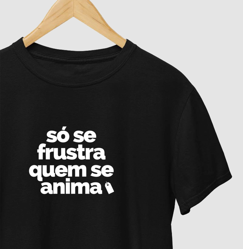 Só se frustra quem se anima