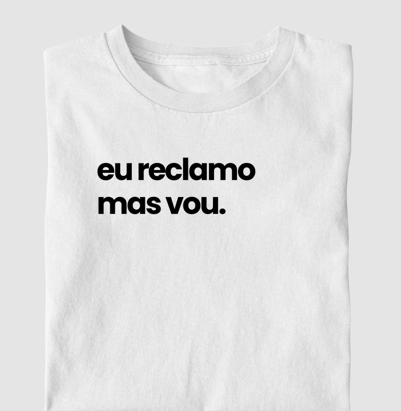 Eu reclamo mas vou