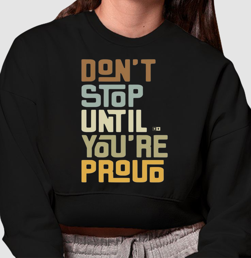 DON'T STOP UNTIL YOU ARE PROUD