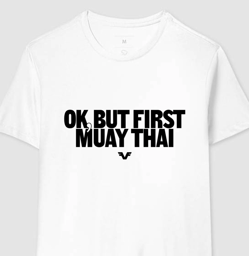 Camiseta Ok, But First Muay Thai