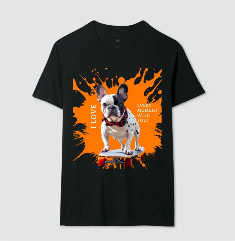 Camiseta Buldogue Francês - I love every moment with you! skate!              