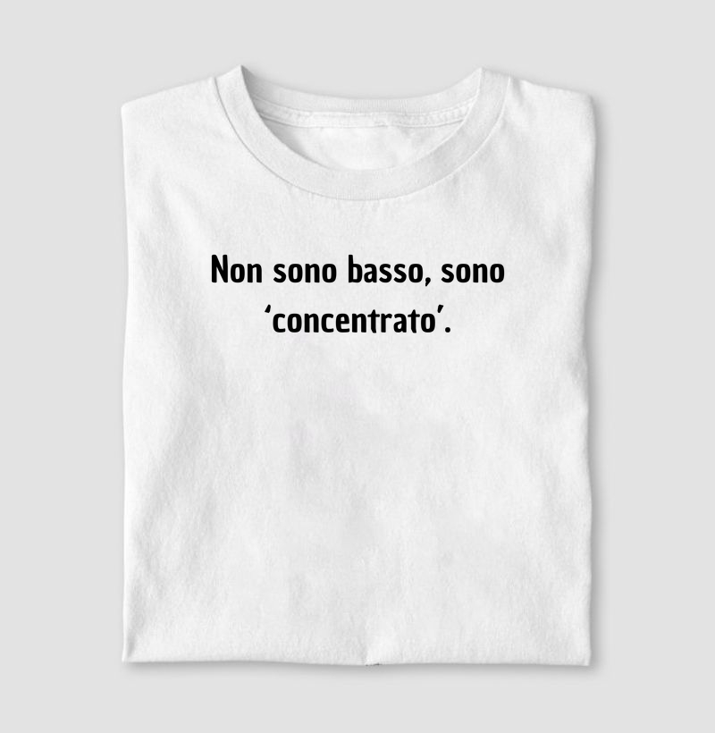 Non sono basso sono concentrato