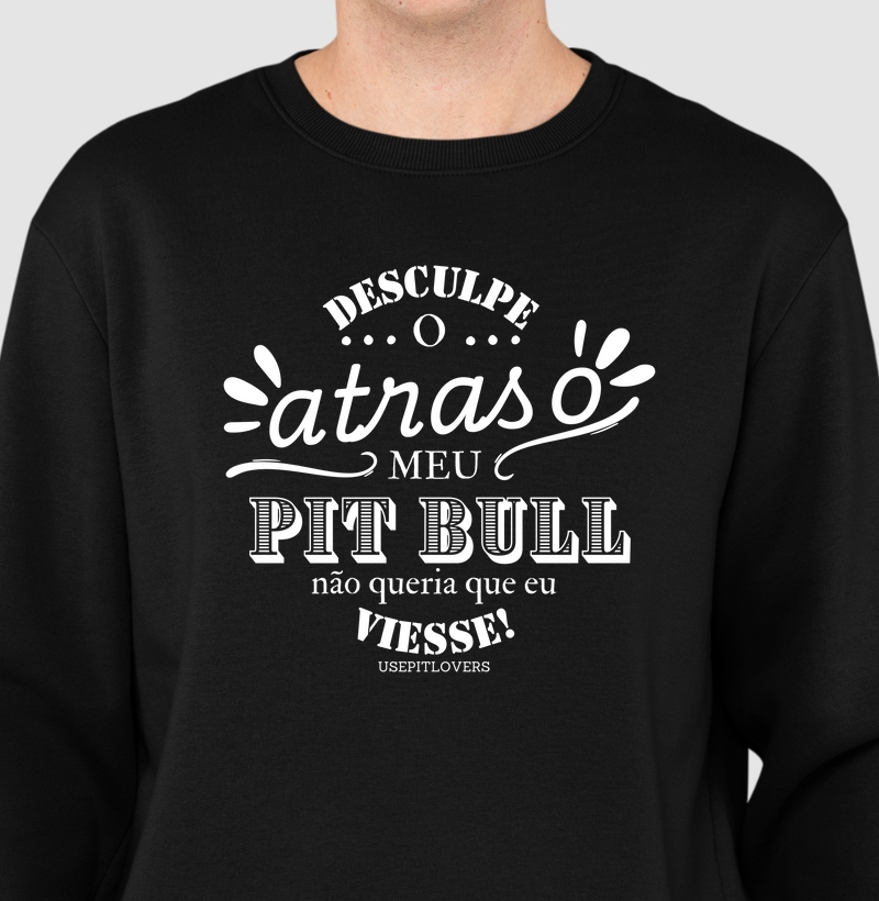 Desculpe o atraso meu Pit bull não queria que eu viesse