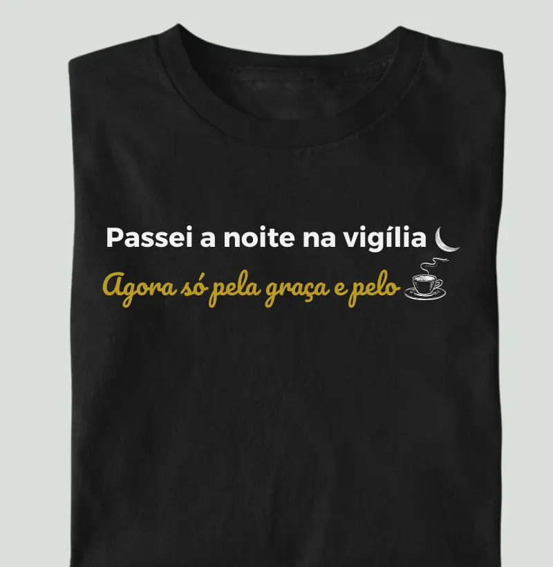 Passei a Noite na Vigília, Agora Só Pela Graça e Pelo Café!