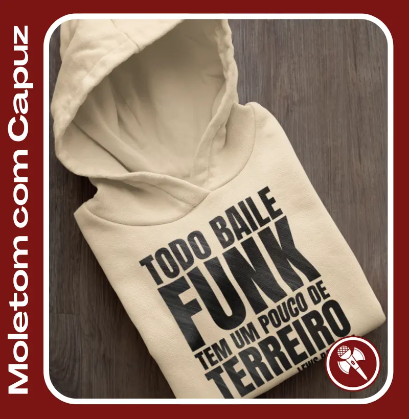 Todo Baile Funk tem um pouco de Terreiro - Moletom com Capuz