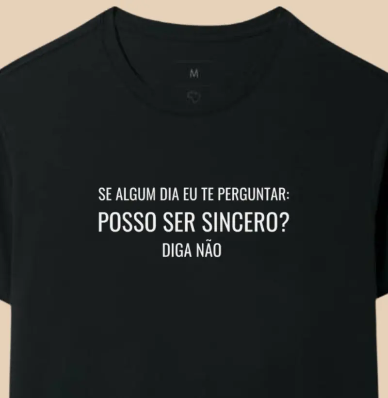 Se algum dia eu te perguntar: Posso ser sincero? Diga Não