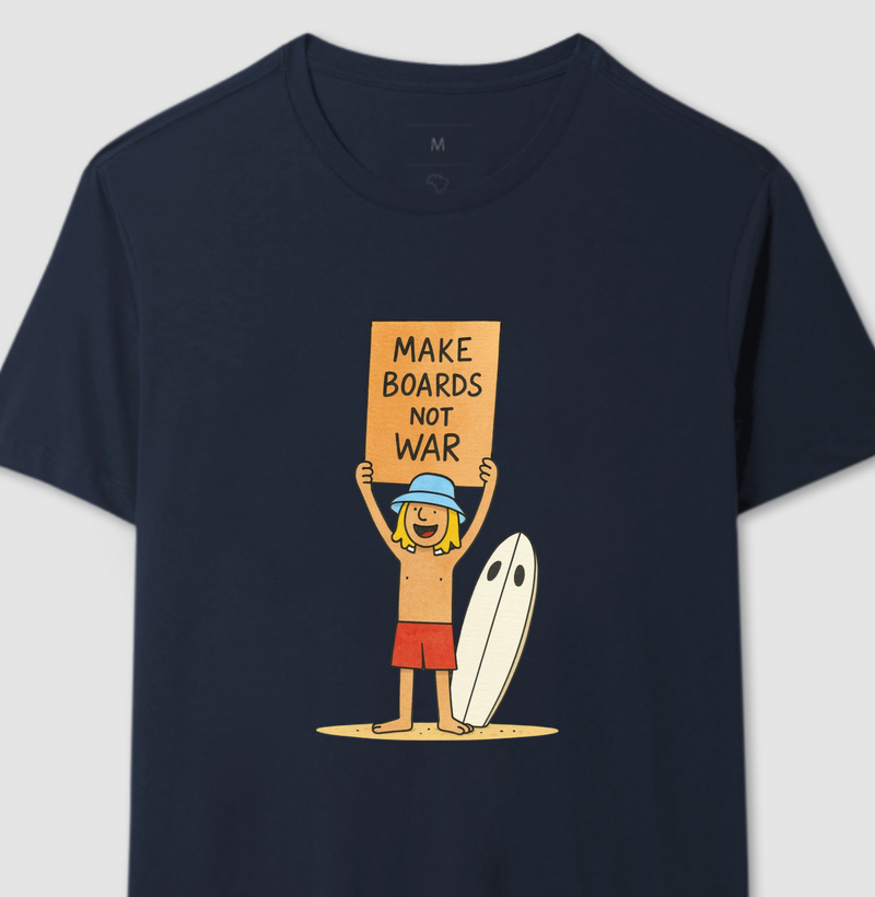 Make boards Not War | Surf For Fun Wear