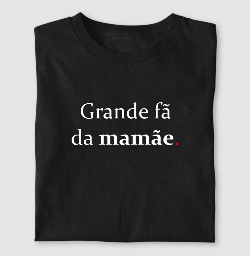 Grande fã da mamãe