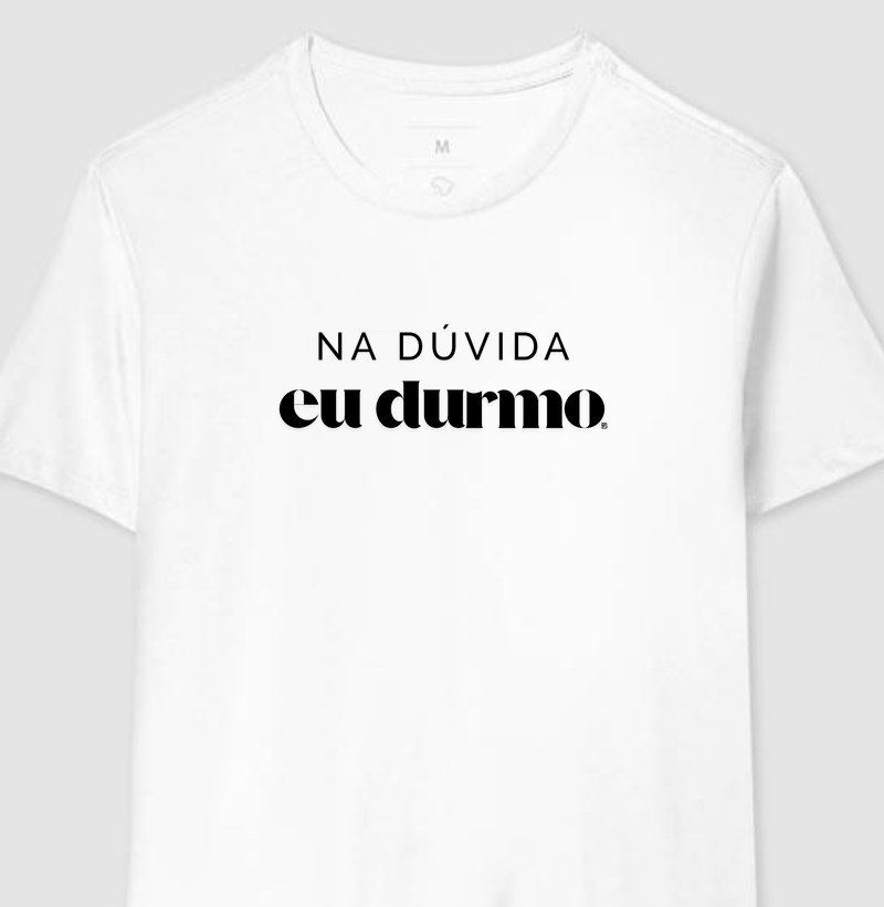 Camiseta Na dúvida eu durmo minimalista