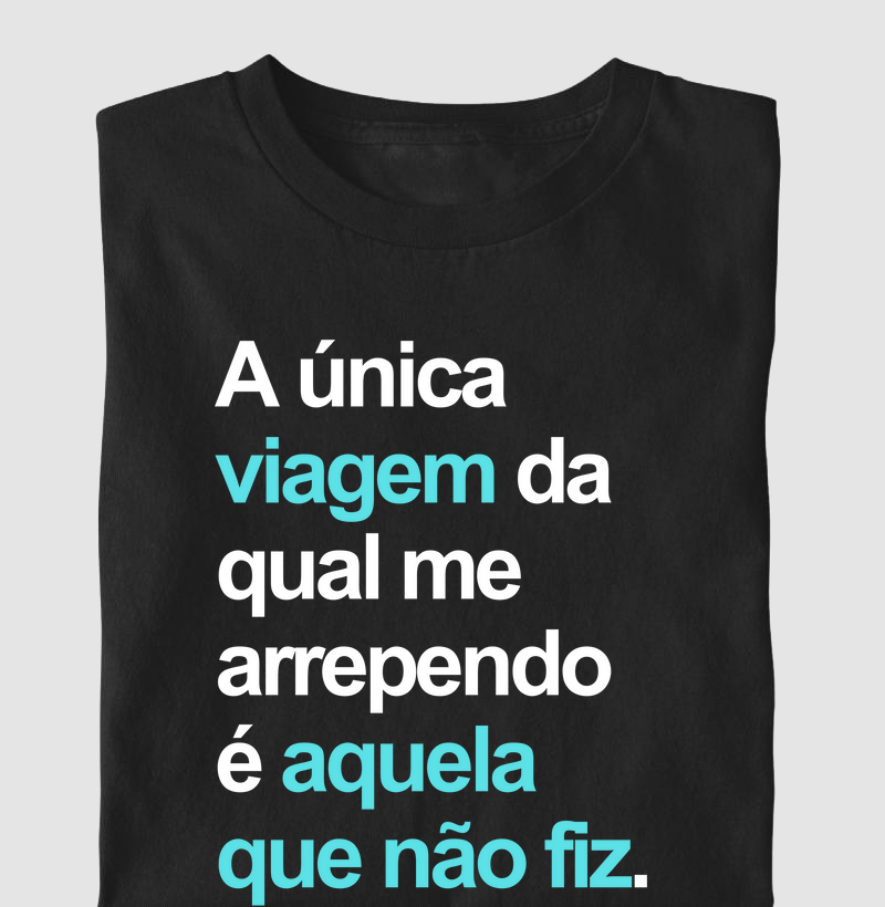 A única viagem da qual me arrependo é aquela que não fiz