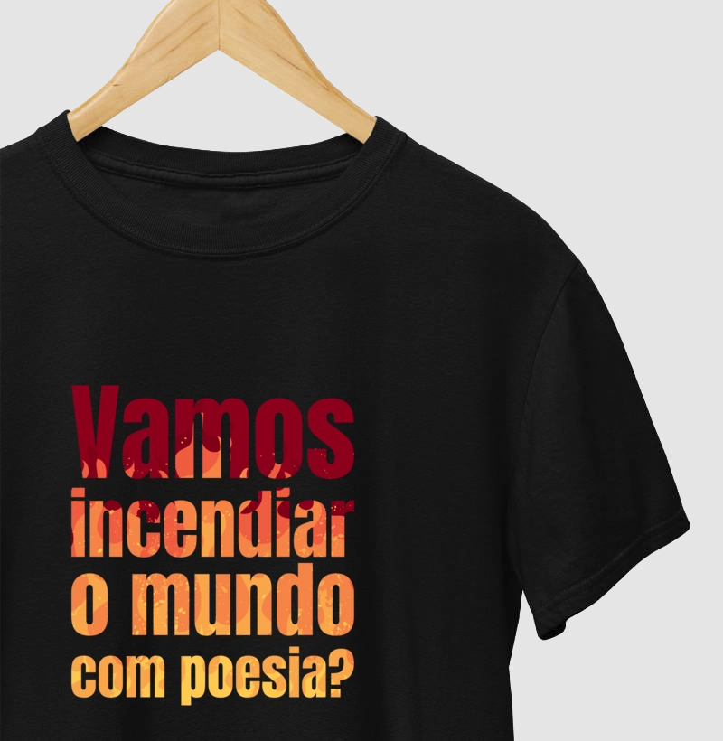  "Vamos incendiar o mundo com poesia?" Versão Fogo (Fem & Masc • Preta, Verde e Cinza)