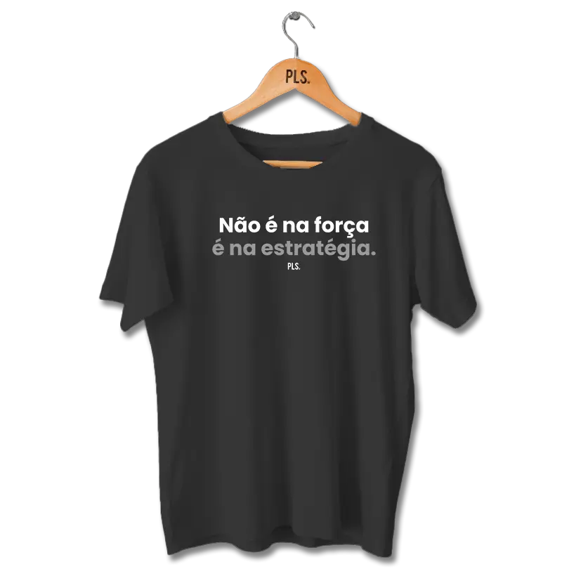 Não é na força, é na estratégia