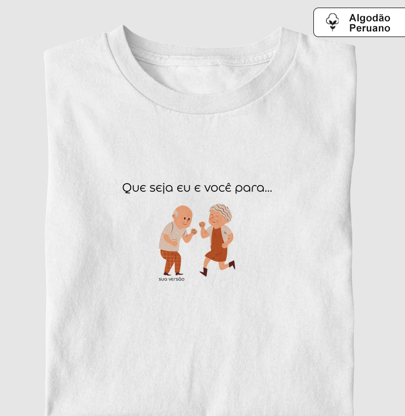 Camiseta versão casal combinados | Que seja eu e você para...