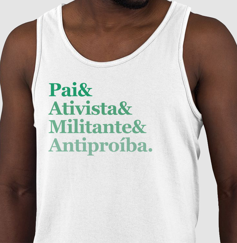 Pai & Ativista & Militante & Antiproíba.