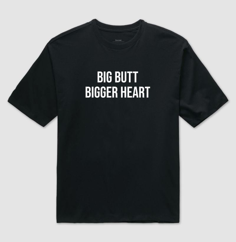 big butt bigger heart | camiseta oversized