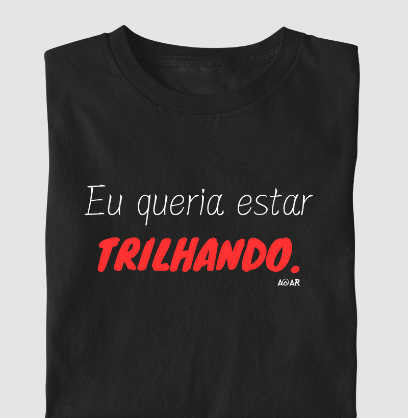Eu queria estar trilhando