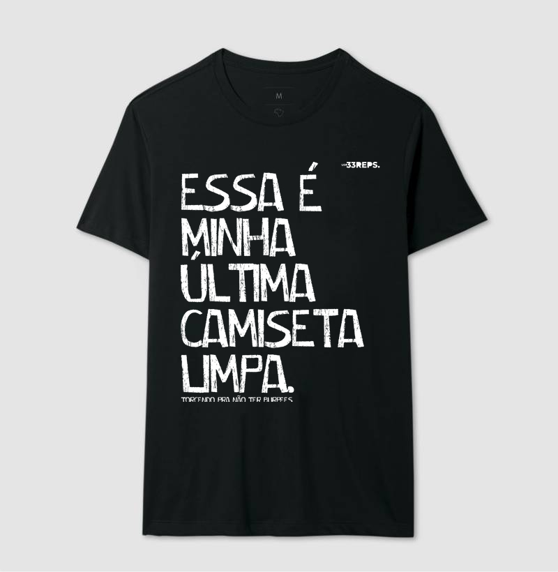 essa é minha última camiseta limpa
